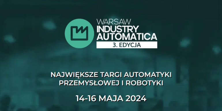 Warsaw Industry Automatica 2024 - Targi Automatyki Przemysłowej i Robotyki 