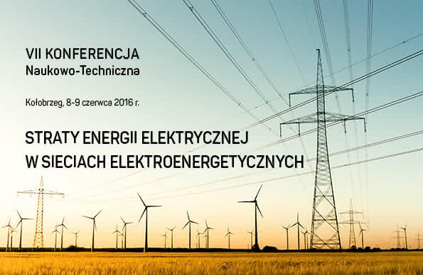 VII Konferencja Naukowo-Techniczna "Straty energii elektrycznej w sieciach elektroenergetycznych" 