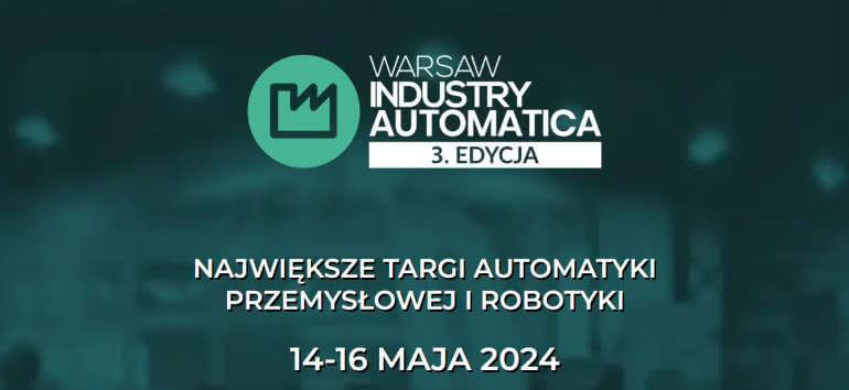 Warsaw Industry Automatica 2024 - Targi Automatyki Przemysłowej i Robotyki 