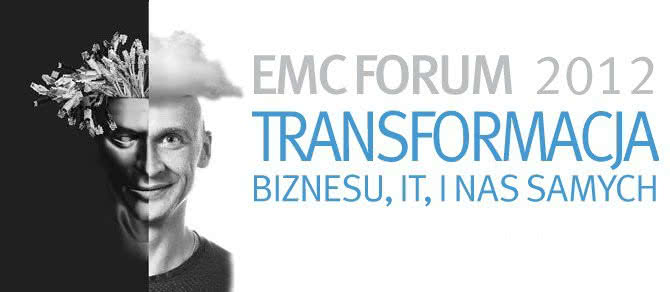 EMC Forum 2012: Transformacja biznesu, IT, i nas samych 
