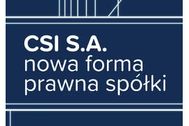 CSI S.A. - nowa forma prawna spółki