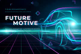 Konferencja Future Motive 2018 - nowe technologie produkcji i cyberbezpieczeństwo w branży motoryzacyjnej 