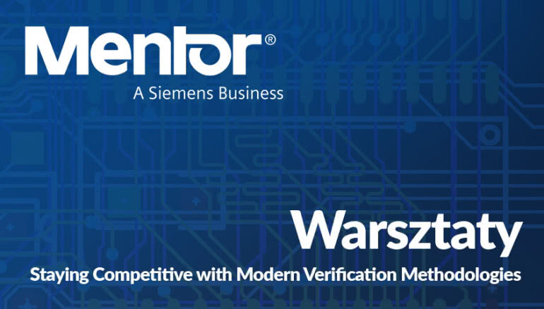 Warsztaty Mentor Graphics - "Staying Competitive with Modern Verification Methodologies" 